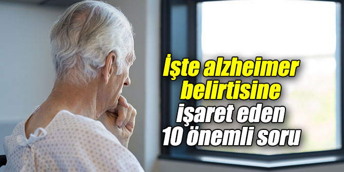 İşte alzheimer belirtisine işaret eden 10 önemli soru