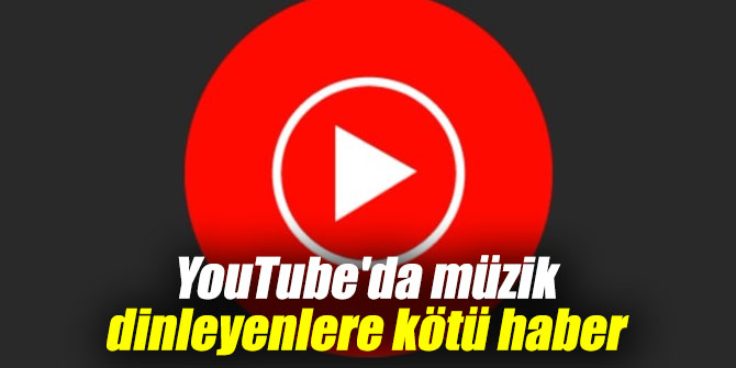 YouTube'da müzik dinleyenlere kötü haber
