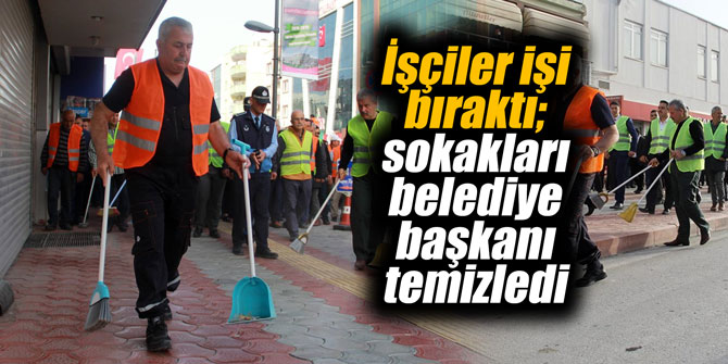 İşçiler işi bıraktı; sokakları belediye başkanı temizledi