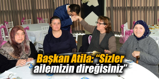Başkan Atila: “Sizler ailemizin direğisiniz”