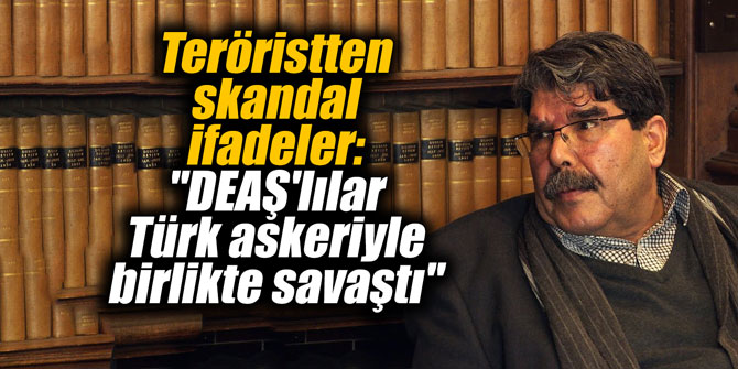 Teröristten skandal ifadeler: "DEAŞ'lılar Türk askeriyle birlikte savaştı"