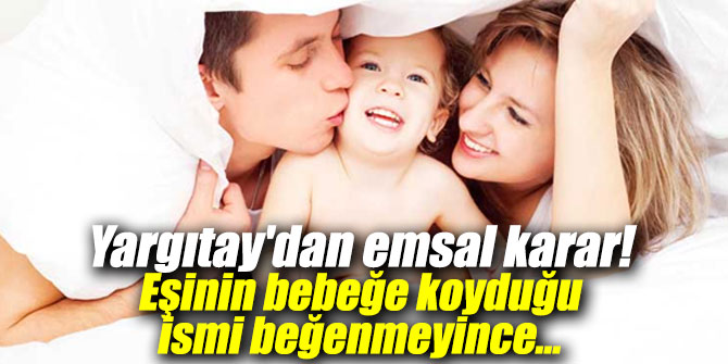 Yargıtay'dan emsal karar! Eşinin bebeğe koyduğu ismi beğenmeyince...