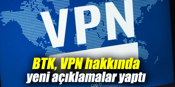 BTK, VPN hakkında yeni açıklamalar yaptı