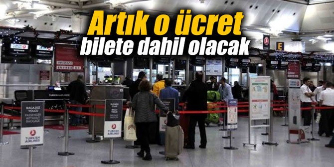 Artık o ücret bilete dahil olacak