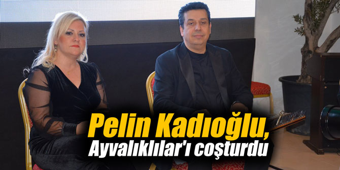 Pelin Kadıoğlu, Ayvalıklılar'ı coşturdu