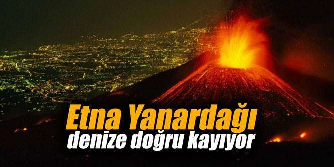 Etna Yanardağı denize doğru kayıyor