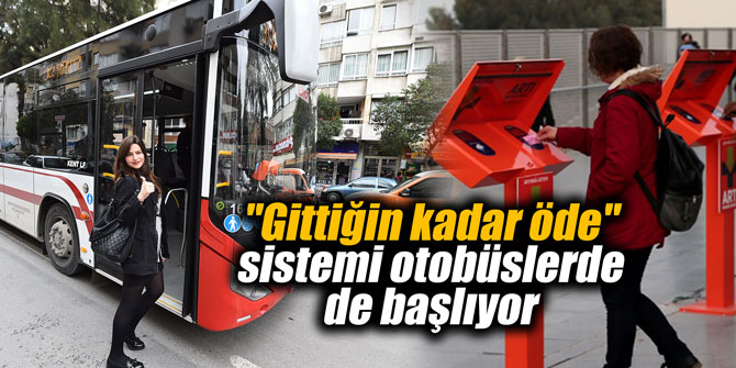 "Gittiğin kadar öde" sistemi otobüslerde de başlıyor