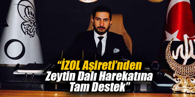 “İZOL Aşireti’nden Zeytin Dalı Harekatı'na tam destek”
