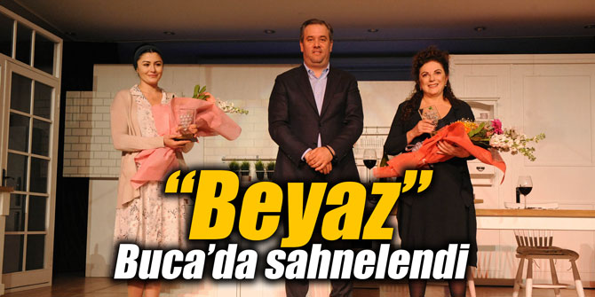Beyaz, Buca’da sahnelendi.
