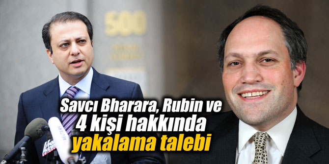 Savcı Bharara, Rubin ve 4 kişi hakkında yakalama talebi