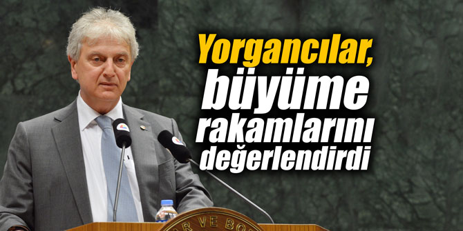 Ender Yorgancılar, büyüme rakamlarını değerlendirdi