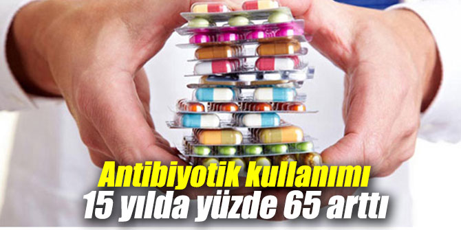 ANTİBİYOTİK KULLANIMINDA ARTIŞ SÜRÜYOR