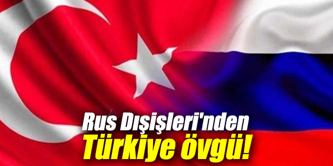Rusya'dan Türkiye'ye övgü!