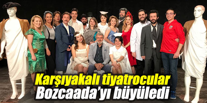 Karşıyakalı tiyatrocular Bozcaada’yı mest etti