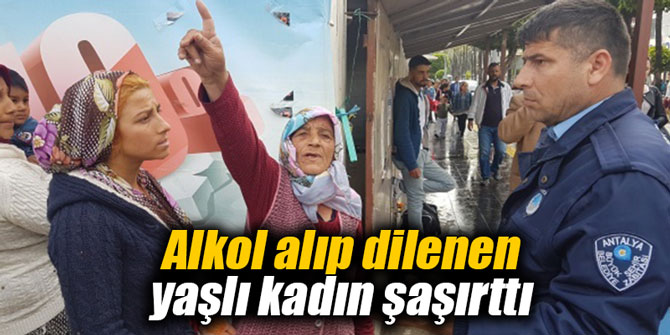 Alkol alıp dilenen yaşlı kadın şaşırttı