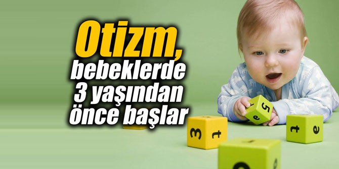 Otizm, bebeklerde 3 yaşından önce başlar