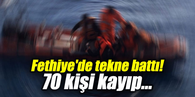 Fethiye'de tekne battı! 70 kişi kayıp