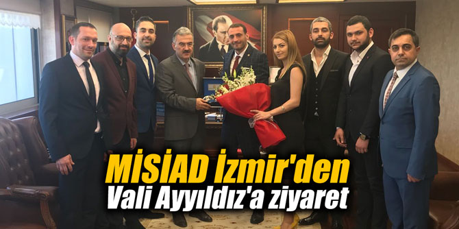 MİSİAD İzmir'den Vali Ayyıldız'a ziyaret