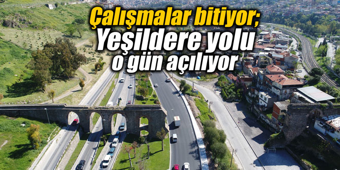 Çalışmalar bitiyor; Yeşildere yolu o gün açılıyor