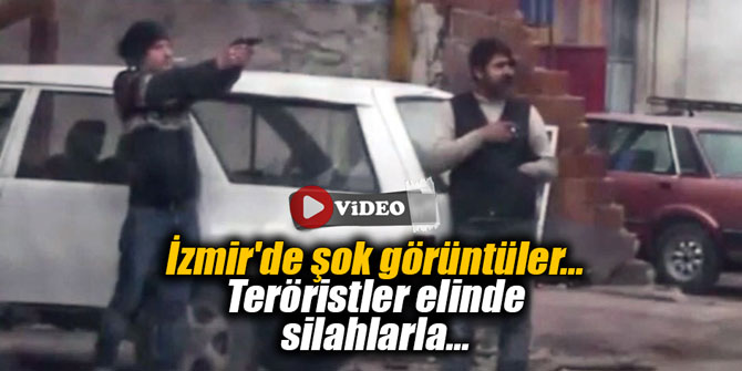İzmir'de şok görüntüler... Teröristler elinde silahlarla...