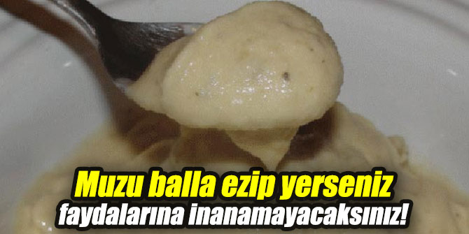 Muzu balla birlikte ezip yerseniz faydalarına inanamayacaksınız!
