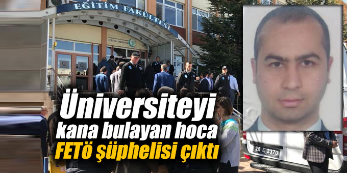 Eskişehir'de üniversiteyi kana bulayan hoca FETö şüphelisi çıktı