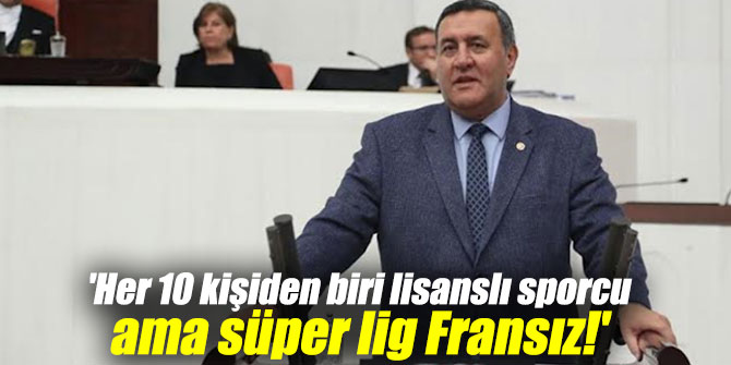 'Her 10 kişiden biri lisanslı sporcu ama süper lig Fransız!'