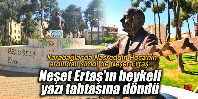 Karabağlar'da Neşet Ertaş'ın heykeli yazı tahtasına döndü