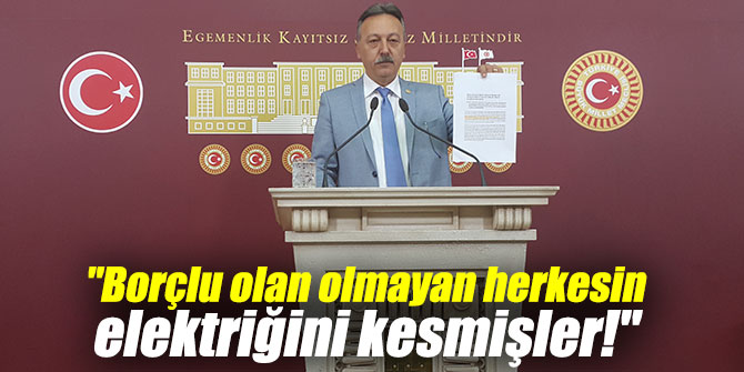 Bayır, "Borçlu olan olmayan herkesin elektriğini kesmişler!"