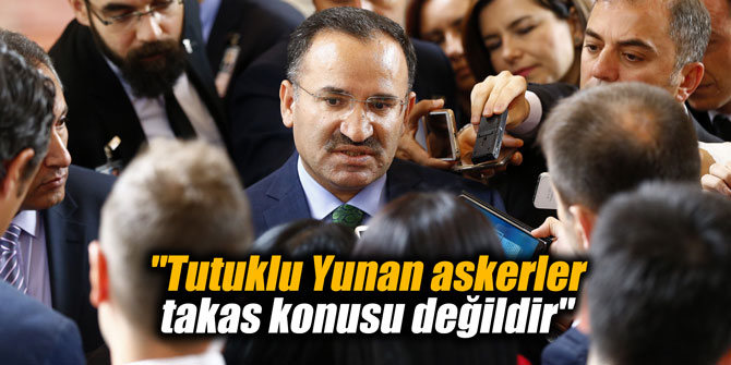 "Tutuklu Yunan askerler takas konusu değildir"