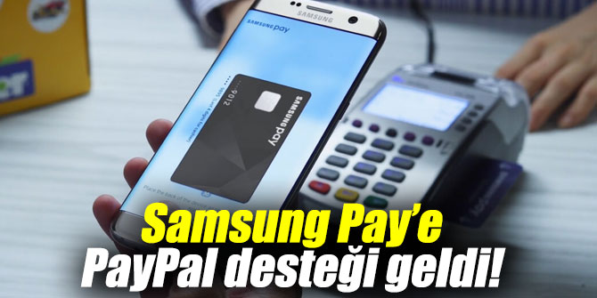 PayPal, Samsung Pay’e destek veriyor