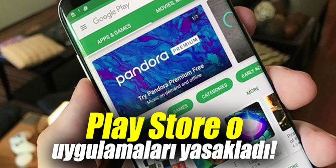 Play Store o uygulamaları yasakladı!
