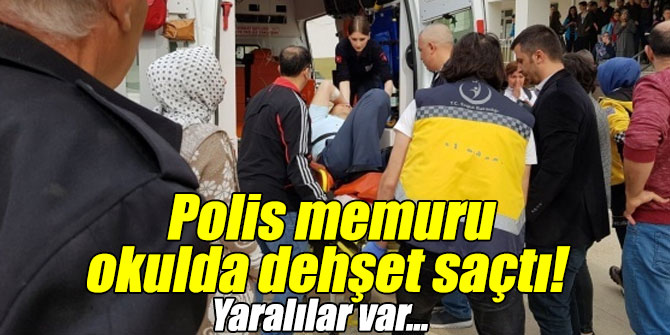 Polis okulda dehşet saçtı!