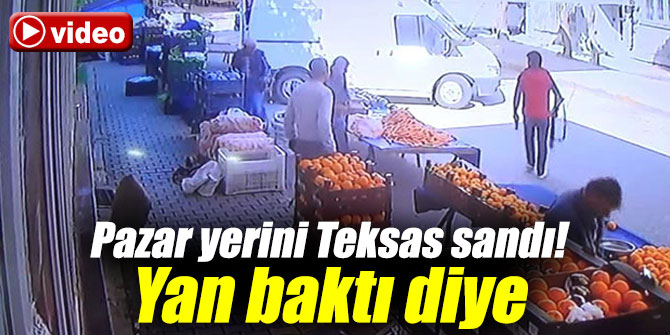 Pazar yerini Teksas sandı! Yan baktı diye...