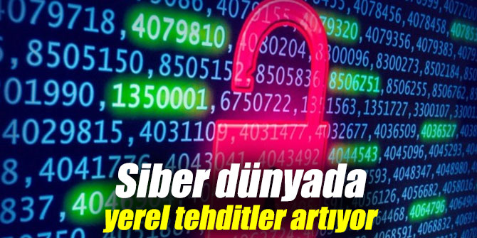 Siber dünyada tehditler gün geçtikçe artıyor