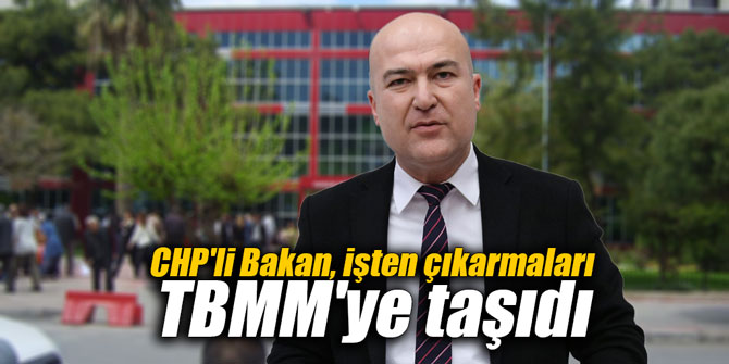 CHP'li Murat Bakan, işten çıkarmaları TBMM'ye taşıdı