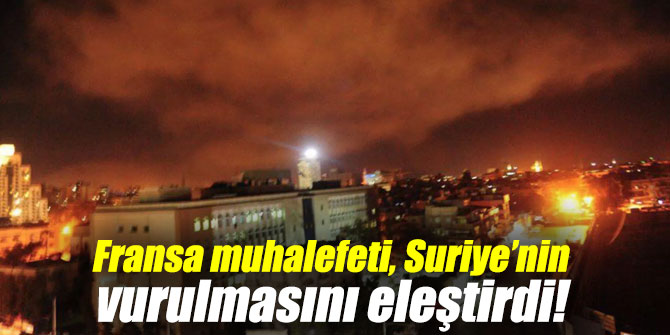 Fransa muhalefeti, Suriye’nin vurulmasını eleştirdi!