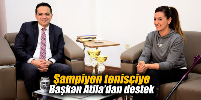 Şampiyon tenisçiye Başkan Atila’dan destek