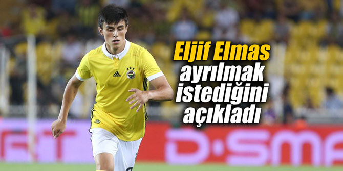 Eljif Elmas ayrılmak istediğini açıkladı