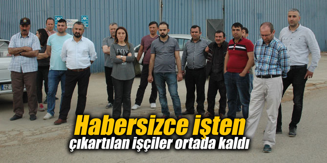 Habersizce işten çıkartılan işçiler ortada kaldı