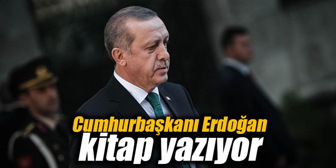 Cumhurbaşkanı Erdoğan kitap yazıyor