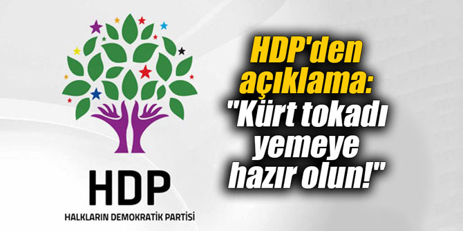 HDP'den açıklama: "Kürt tokadı yemeye hazır olun!"
