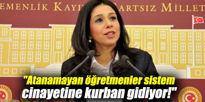 "Atanamayan öğretmenler sistem cinayetine kurban gidiyor!"