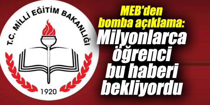 MEB'den bomba açıklama: Milyonlarca öğrenci bu haberi bekliyordu