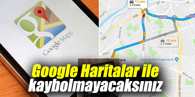 Google ile bir daha asla kaybolmayacaksınız