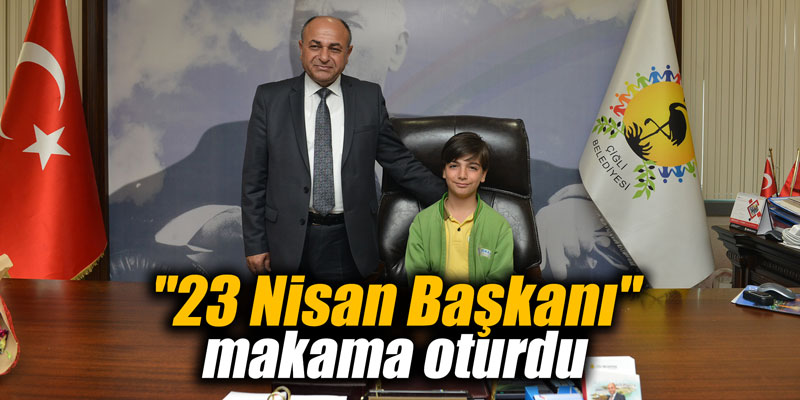 "23 Nisan Başkanı" makama oturdu