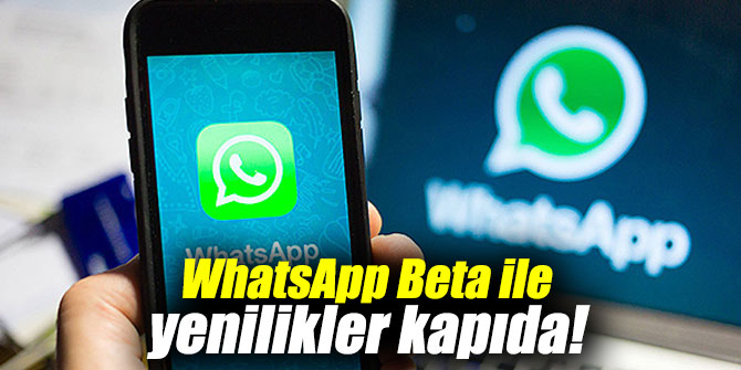 WhatsApp Beta ile yenilikler kapıda!