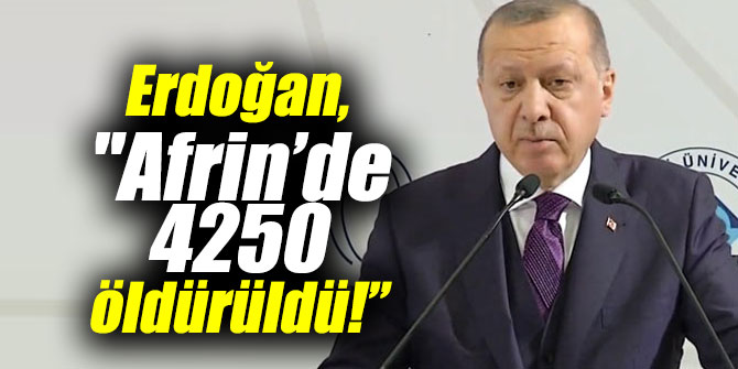 Cumhurbaşkanı Erdoğan Afrin’de öldürülen terörist sayısını açıkladı