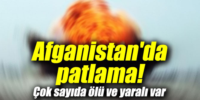 Afganistan'da patlama! Çok sayıda ölü ve yaralı var