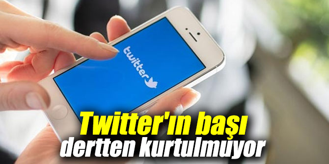Twitter'ın başı dertten kurtulmuyor